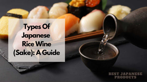 Types Of Japanese Rice Wine (Sake) | Guide To Understanding Types Of Sake 